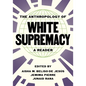 The Anthropology of White Supremacy: A Reader
