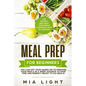 Meal Prep for Beginners: The Fastest and Most Convenient Cookbook with 50+ Recipes you can get Your Hands on to Prepare Your Meals in a Week Advance t