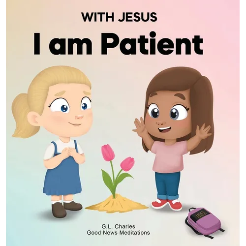 With Jesus I Am Patient: A Bible story for kids on patience and faith, featuring a Christian lesson for homeschool, Sunday School, and bedtime.