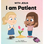 With Jesus I Am Patient: A Bible story for kids on patience and faith, featuring a Christian lesson for homeschool, Sunday School, and bedtime.