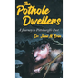 The Pothole Dwellers: A Journey to Pittsburgh's Past