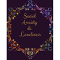Social Anxiety and Loneliness Workbook: Ideal and Perfect Gift for Social Anxiety and Loneliness Workbook Best gift for You, Parent, Wife, Husband, Bo