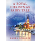 A Royal Christmas Fairy Tale: A heartfelt Christmas romance from writer of Netflix's A Christmas Prince