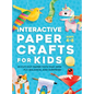 Interactive Paper Crafts for Kids: 25 Cut-Out Paper Toys that Spin, Fly, Balance, and Surprise! Ages 4-8