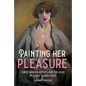 Painting Her Pleasure: Three Women Artists and the Nude in Avant-Garde Paris