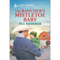 The Rancher's Mistletoe Baby: An Uplifting Inspirational Romance