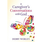 A Caregiver's Conversations with God