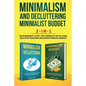 Minimalism Decluttering and Minimalist Budget 2-in-1 Book: The #1 Beginner's Box Set for A Minimalist Way of Living, Declutter Your Home, and Achieve