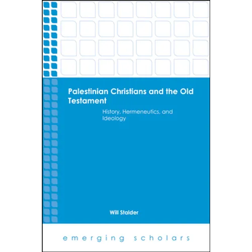 Palestinian Christians and the Old Testament History, Hermeneutics, and Ideology