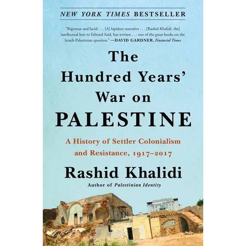 The Hundred Years' War on Palestine: A History of Settler Colonialism and Resistance, 1917-2017