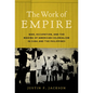 The Work of Empire: War, Occupation, and the Making of American Colonialism in Cuba and the Philippines
