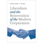 Liberalism and the Reinvention of the Modern Corporation