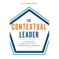 The Contextual Leader: Match and Shape Your Leadership Context for Organizational Performance