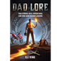 Dad Lore True Stories, Real Adventures, and How Dads Become Legends