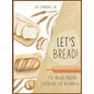 Let's Bread!-The Bread Machine Cookbook for Beginners: The Ultimate 100 + 1 No-Fuss and Easy to Follow Bread Machine Recipes Guide for Your Tasty Home