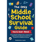 The Only Middle School Guide You'll Ever Need: Tools to Squash Academic Fears, Conquer Social Media Pressures with Ease & Control Your Emotions for Co