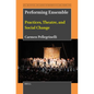 Performing Ensemble: Practices, Theatre, and Social Change