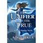 The Unifier of the True: An Epic Fantasy Novel (Featuring magic and dragons)