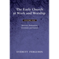The Early Church at Work and Worship - Volume 1: Ministry, Ordination, Covenant, and Canon