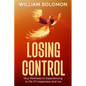 Losing Control: Your Pathway to Experiencing A Life Of Happiness And Joy