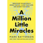 A Million Little Miracles: Rediscover the God Who Is Bigger Than Big, Closer Than Close, and Gooder Than Good