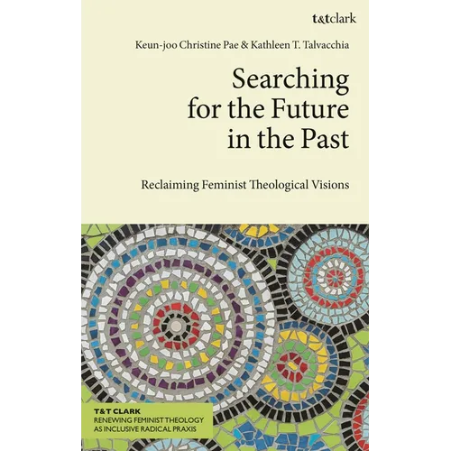 Searching for the Future in the Past: Reclaiming Feminist Theological Visions