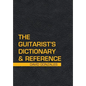 The Guitarist's Dictionary & Reference