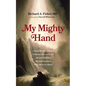 My Mighty Hand: A Young Medical Student's Prophetic Experience and His and His Wife's Miraculous Journey from Mexico to Miami