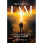 The Gospel of I Am: A Love Letter from Jesus Christ Second Edition