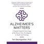 Alzheimer's Matters: A Family Guide for Every Stage of the Disease From Pre-diagnosis to Death and Grieving