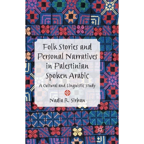 Folk Stories and Personal Narratives in Palestinian Spoken Arabic: A Cultural and Linguistic Study