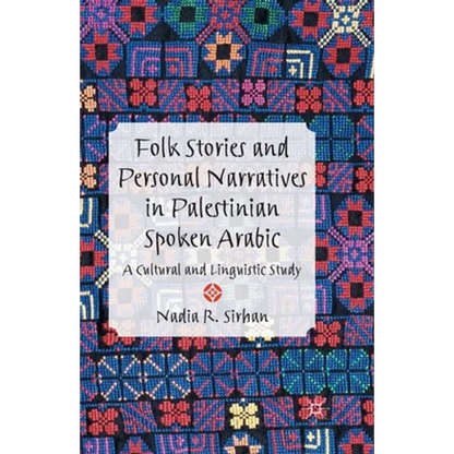 Folk Stories and Personal Narratives in Palestinian Spoken Arabic: A Cultural and Linguistic Study - Paperback