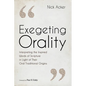 Exegeting Orality: Interpreting the Inspired Words of Scripture in Light of Their Oral Traditional Origins