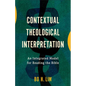 Contextual Theological Interpretation: An Integrated Model for Reading the Bible