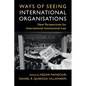 Ways of Seeing International Organisations
