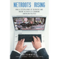 Netroots Rising: How a Citizen Army of Bloggers and Online Activists Is Changing American Politics