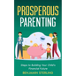 Prosperous Parenting: Steps to Building Your Child's Financial Future