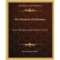 The Wisdom Of Solomon: From The Apocrypha Printed In 1611