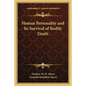 Human Personality and Its Survival of Bodily Death