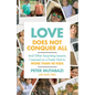 Love Does Not Conquer All: And Other Surprising Lessons I Learned as a Foster Dad to More Than 40 Kids