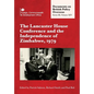The Lancaster House Conference and the Independence of Zimbabwe, 1979: Documents on British Policy Overseas: Series III, Volume XIV