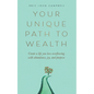 Your Unique Path to Wealth: Create a life you love overflowing with abundance, joy, and purpose