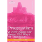 Pragmatism: A New Name for Some Old Ways of Thinking