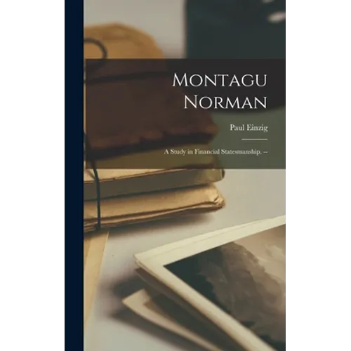 Montagu Norman: a Study in Financial Statesmanship. --