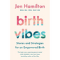 Birth Vibes: Stories and Strategies for an Empowered Birth
