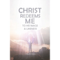 Christ Redeems Me To His Image and Likeness