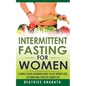 Intermittent Fasting for Women: A Simple 14-Day Beginner's Guide to Fast Weight Loss, Fat Burn, and A Healthy Longer Life