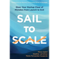 Sail to Scale: Steer Your Startup Clear of Mistakes from Launch to Exit
