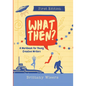 What Then?: A Workbook for Young Creative Writers