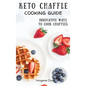Keto Chaffle Cooking Guide: Innovative Ways to Cook Chaffles